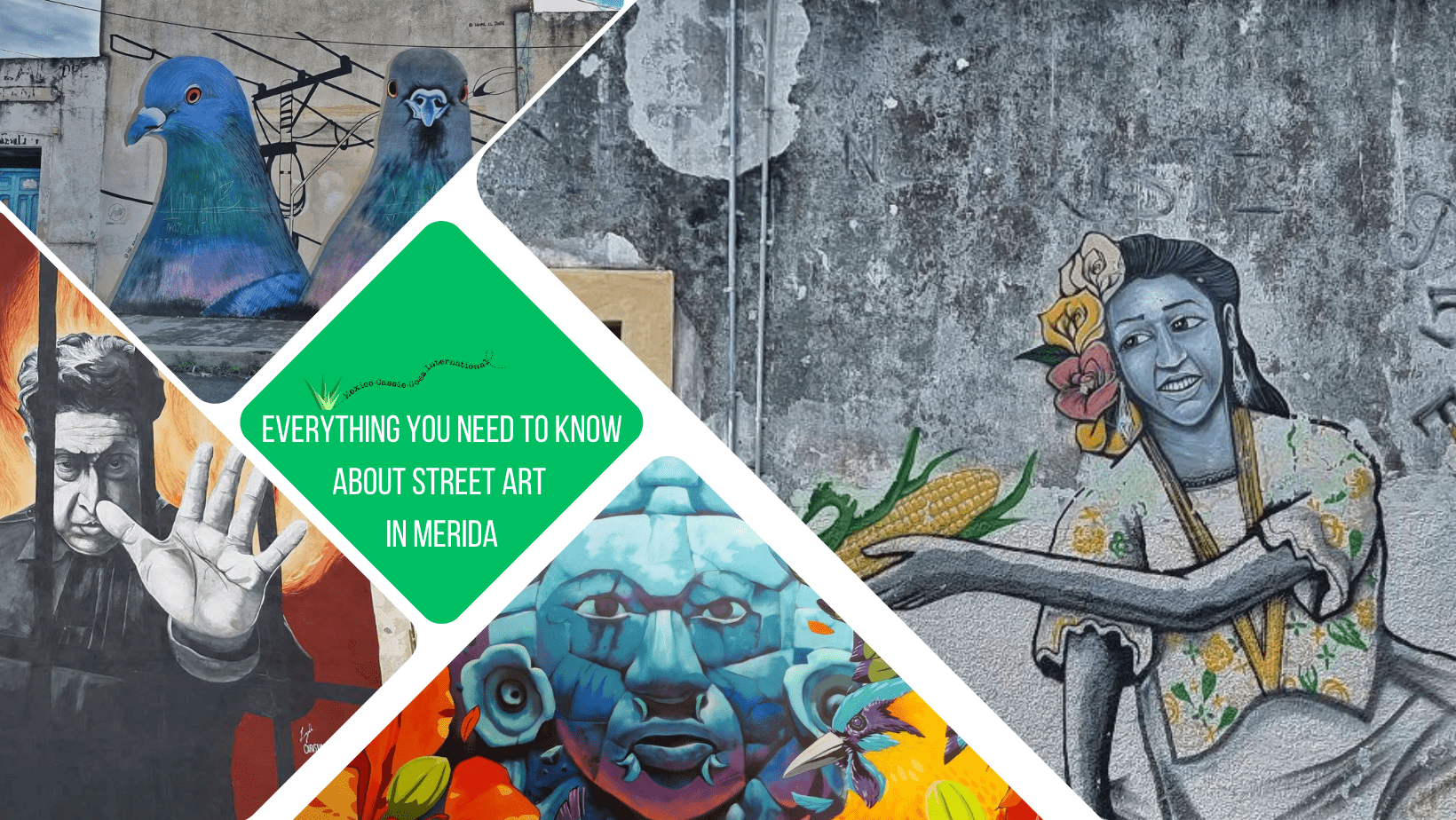 green text box: everything you need to know about street art in Mérida. 4 photos of street art - 1 woman holding corn, 1 traditional Mayan mask 1 pigeon and 1 man holding out hand