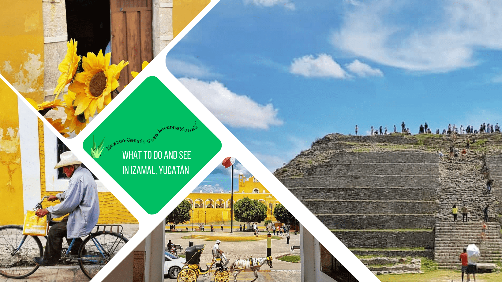 green text box: what to do and see in Izamal, Yucatán. 4 photos of Izmal, 1 of pyramid with people on it, 1 of yellow convent, 1 of man on bike by yellow wall and one of sunflower by yellow wall
