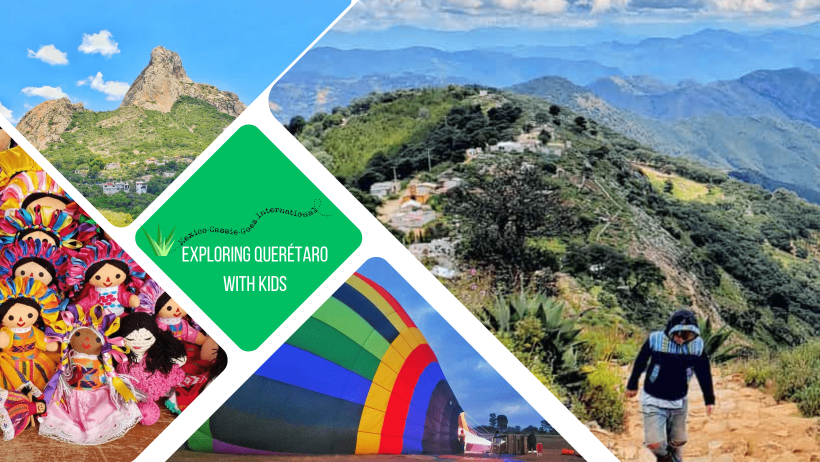 green text box: exploring qerétaro with kids. 4 photos - 1 of kid in black hoodie hiking in mountains, 1 of peña de bernal, 1 of a half inflated hot air balloon and 1 of traditional mexican dolls
