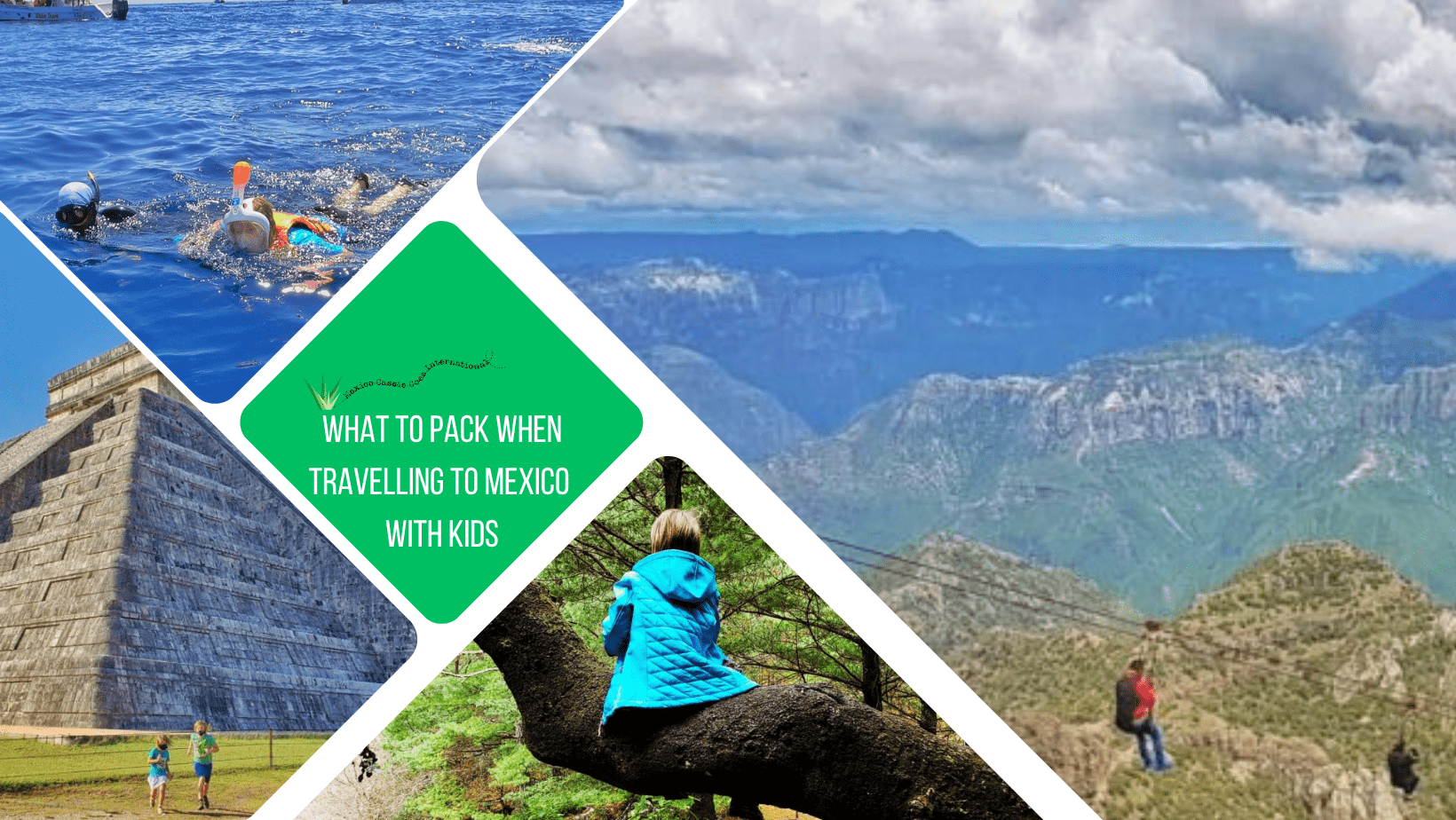 green text box: what to pack when travelling to Mexico with kids, 4 photos of Mexico - 1 of copper canyon and people on zipline, 1 of kid in coat on a tree, 1 of chichen itza with kids in front and 1 of kid snorkelling