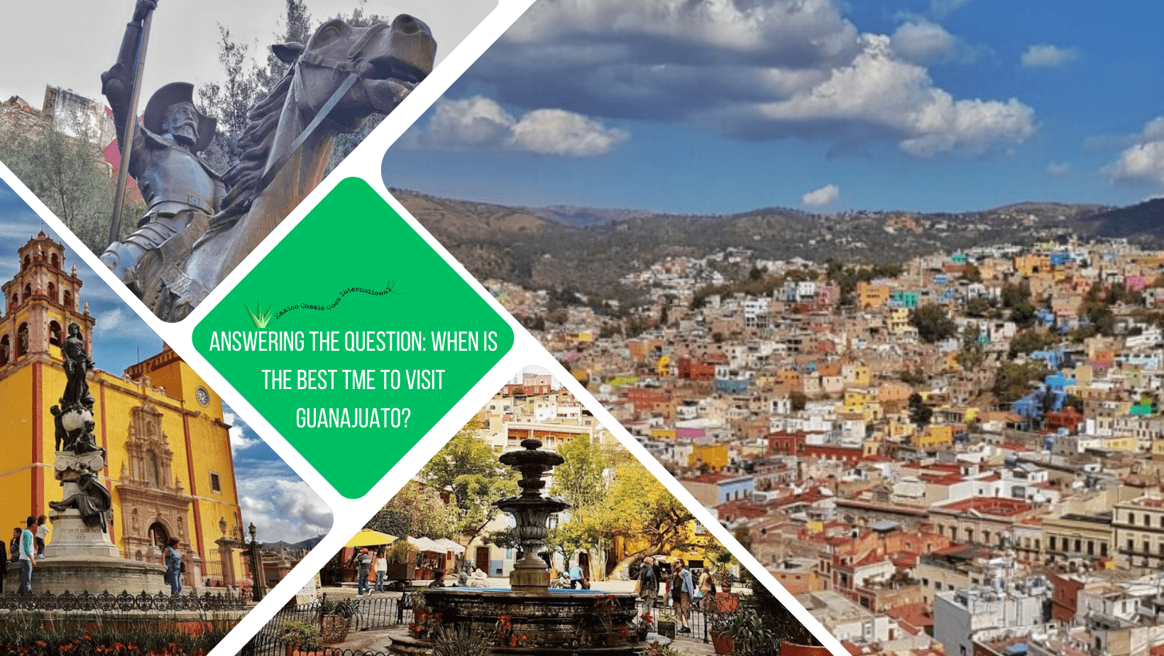 green text box: "answering the question: when is the best time to visit Guanajuato?". 4 photos - 1 of view over the city, 1 of a fountain, 1 of yellow church and 1 of statue of don quijote