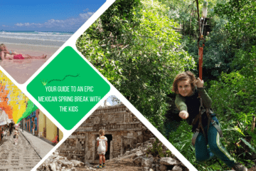 green text box: your guide to an epic mexican spring break with the kids. 4 photos - 1 of a kid on azipline in jungle, 1 of kid by maya ruins, 1 of kid and dad lying on beach and 1 of colourful street