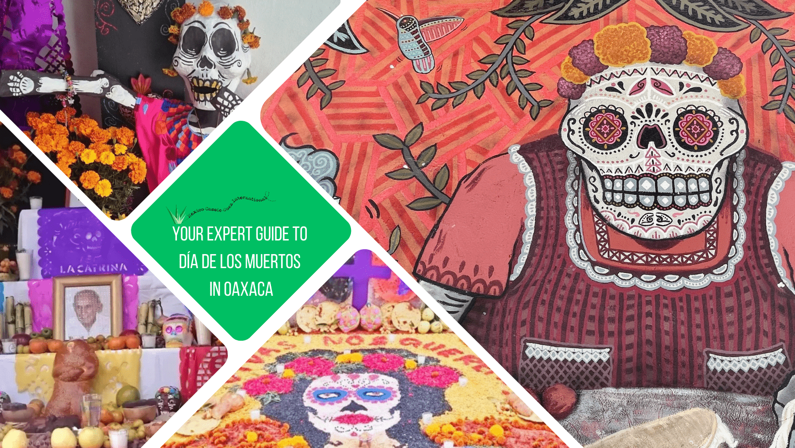 green text box: "your expert guide to dia de los muertos in oaxaca" 4 photoos - 1 of an ofrenda, 1 of street art picture of a catrina, 1 of a catrina and 1 of sand art tapete