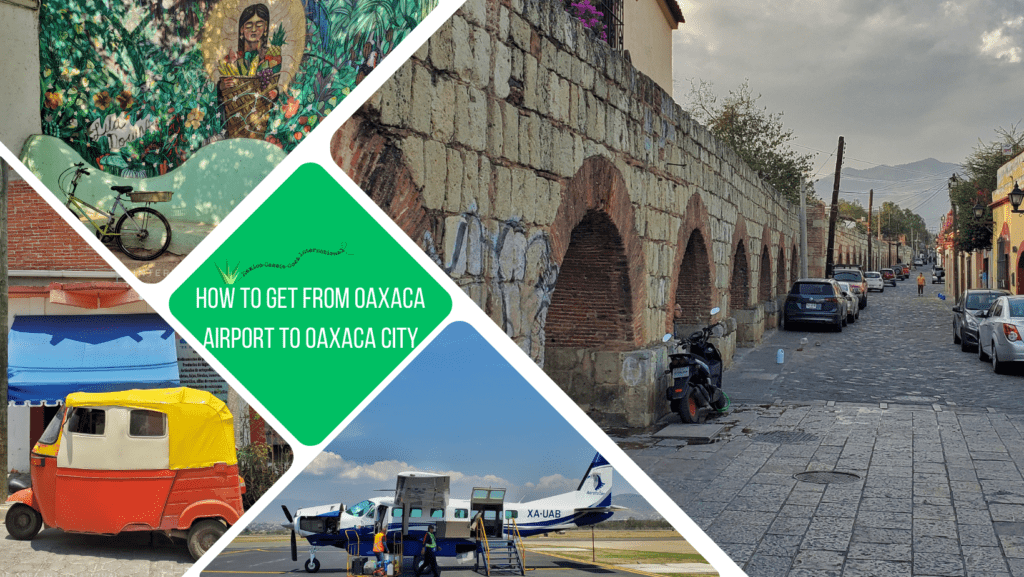 Your expert guide how to get from Oaxaca airport to Oaxaca City