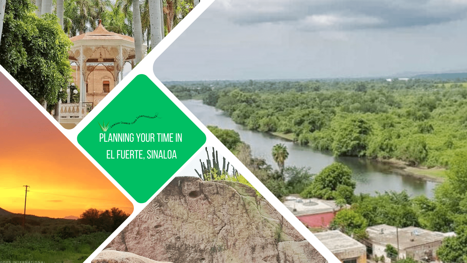 green text box: planning your trip to El Fuerte, Sinaloa. 4 photos, 1 of tropical river, 1 of petroglyphs, 1 of sunset and 1 of gazebo on a plaza