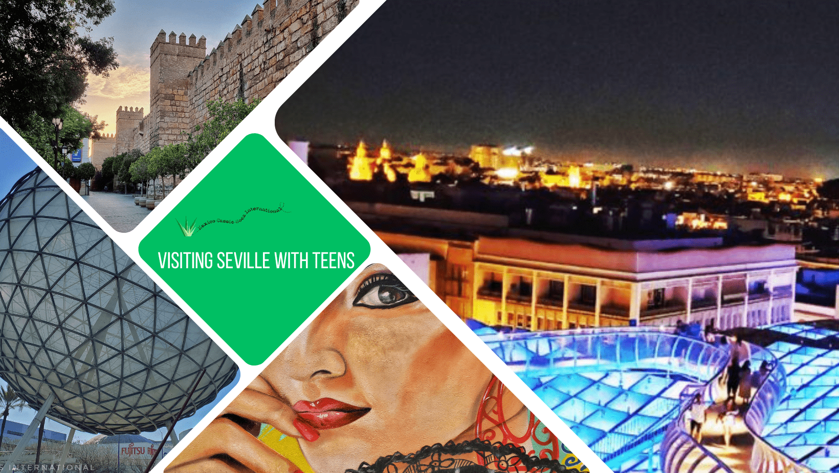 green text box: Seville with teens. 4 photos. 1 of Las Seas lit up at night, 1 of street art of a female flamenco dancer's face, 1 of ball from expo 92 and 1 of alcazar walls