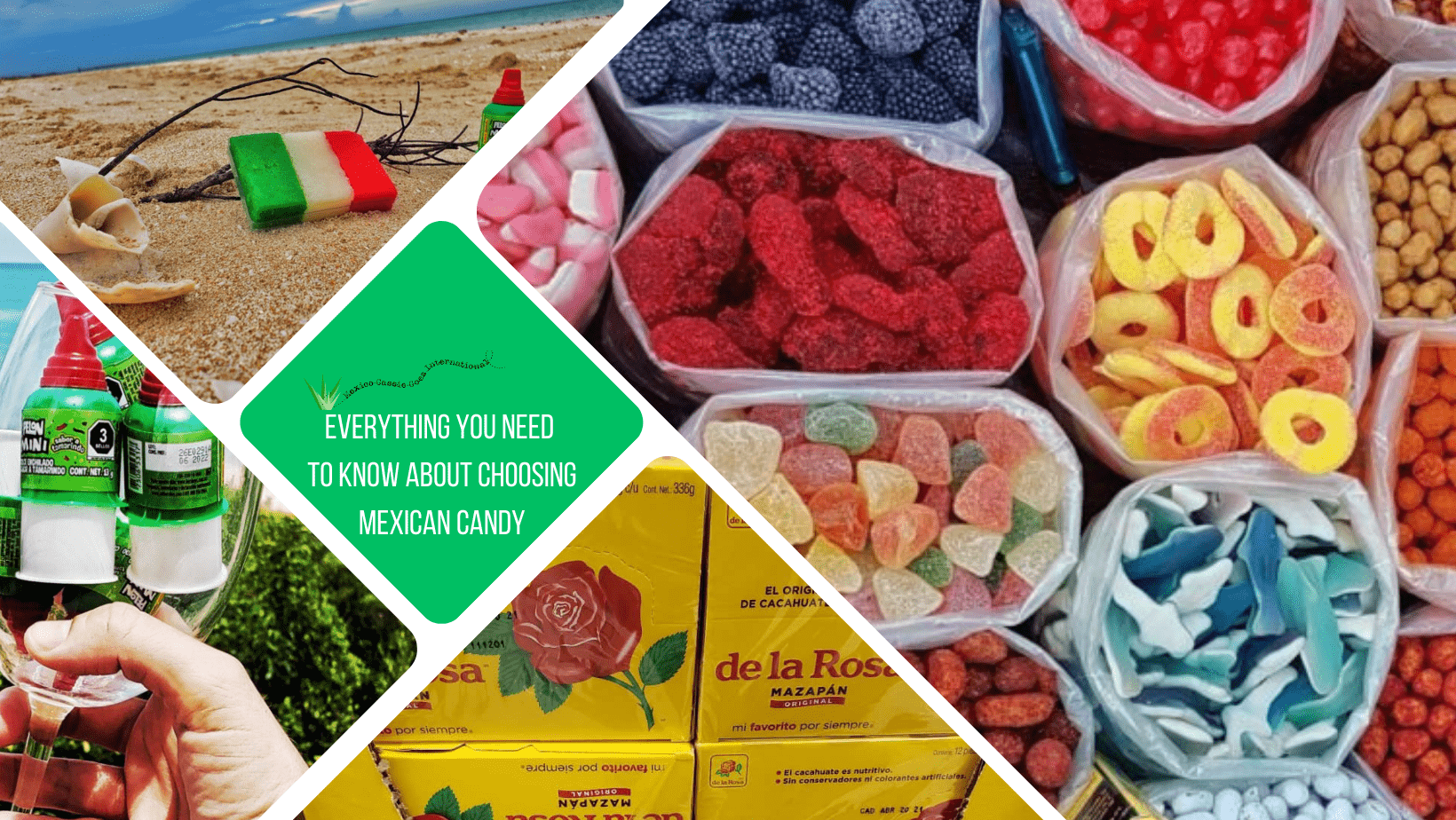 green text box: everything you need to know about choosing Mexican candy. 4 photos of candy. 1 of bags of gummies taken from the top, 1 of yellow rosa boxes, 1 of pelon ricos in a wine glass and one of a bandera candy on the beach