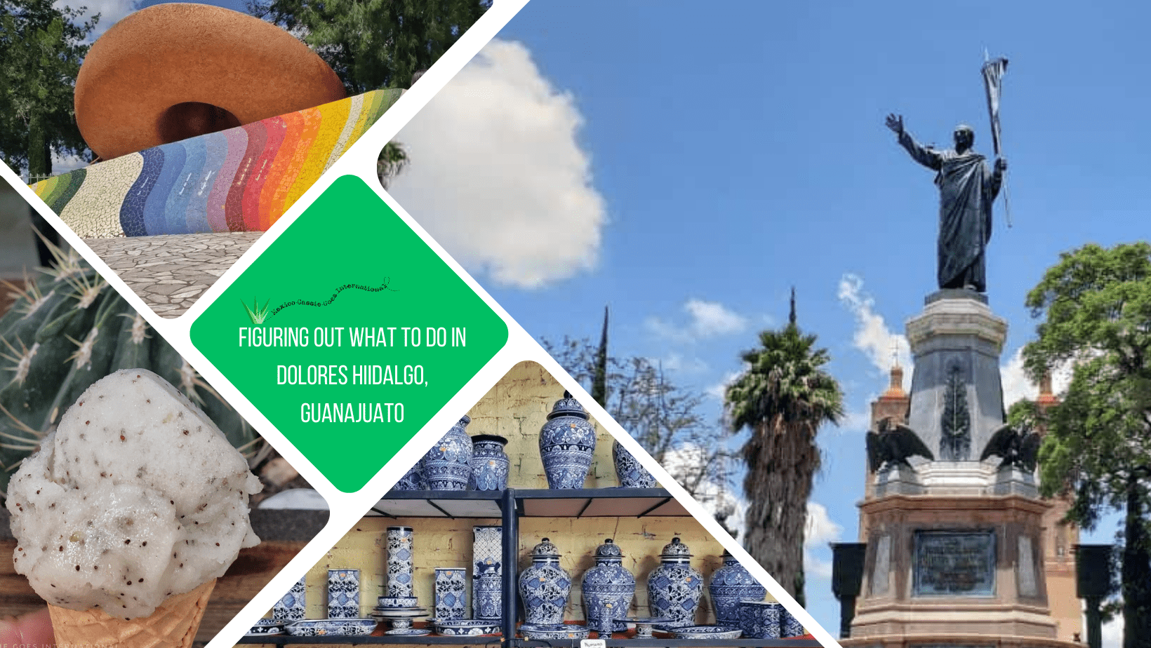 green text box: figuring out what to do in dolores hidalgo, guanajuato. 4 photos - 1 of statue of hidalgo, 1 of blue and white pots, 1 of ice cream, 1 of colourful trail wave in front of giant hat