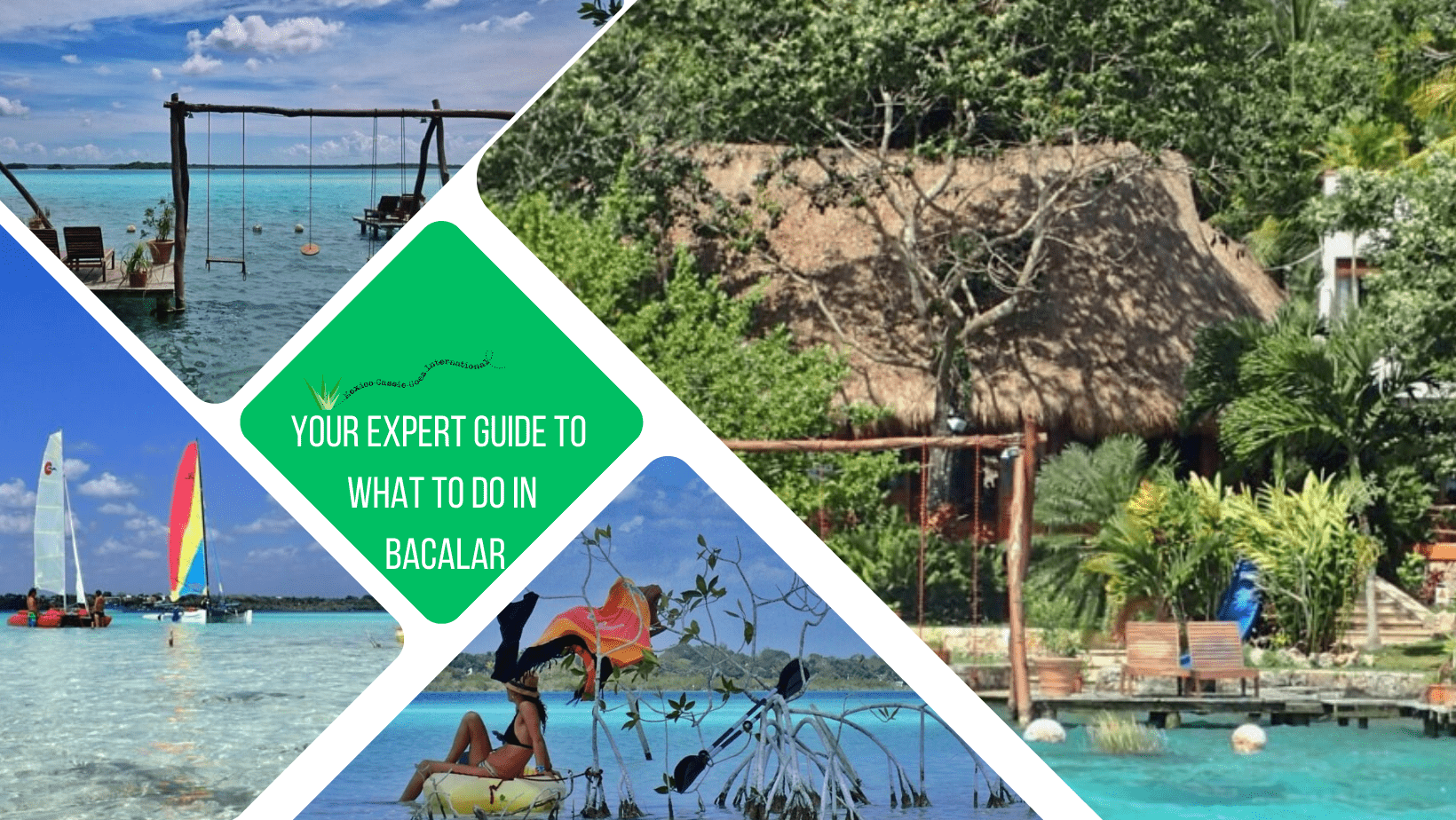 green text box: your expert guide to what to do in bacalar. 4 photos of gorgeous blue water lake with boats, swings over water etc