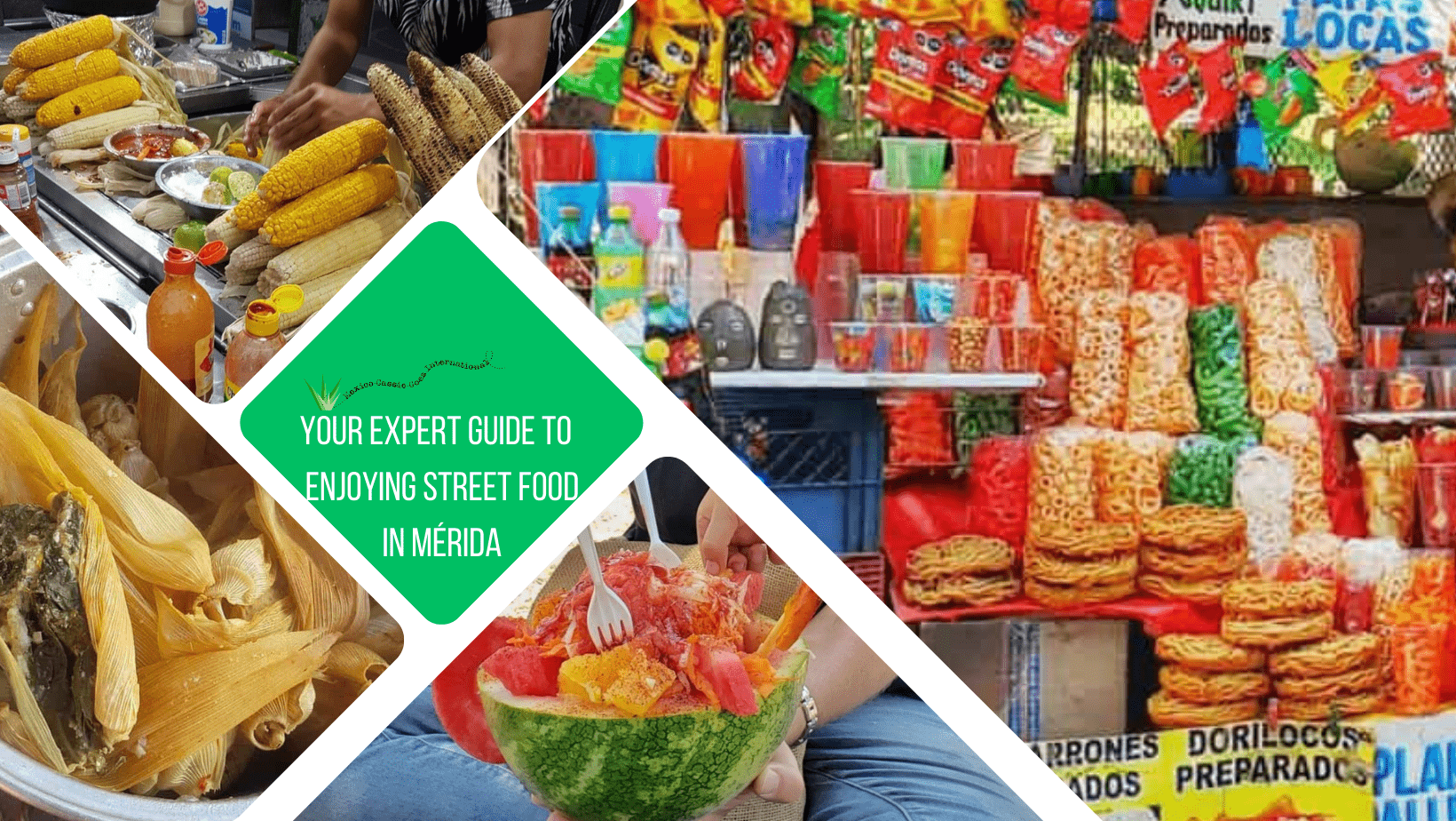 green text box: your expert guide to enjoying street food in Mérida. 4 photos - 1 of close up of crisps etc, 1 of watermelon fruit bowl, 1 of tamales in a tub and 1 of corn
