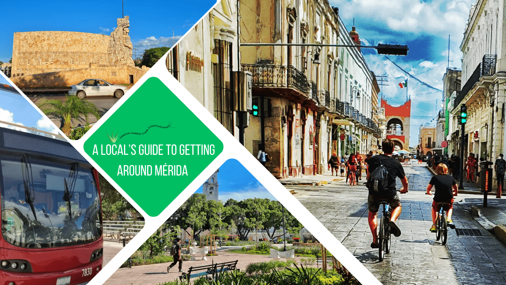 green text box: a local's guide to getting around mérida. 4 photos. 1 of 2 people on bikes cycling down a street, 1 of someone walking on a plaza, 1 of car in front of ornate roundabout, 1 of front of a bus