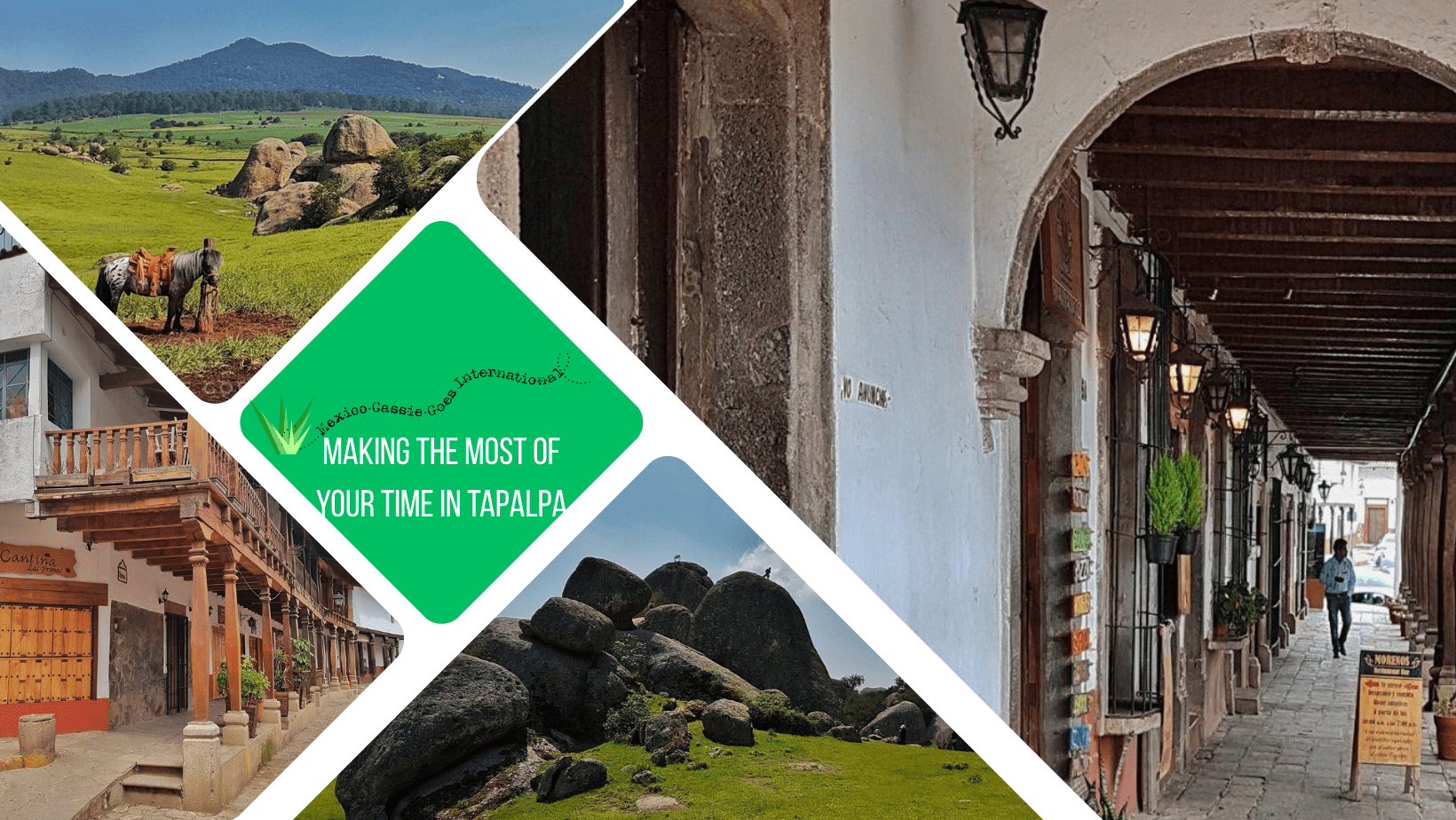 green text box: making the most of your time in Tapalpa. 4 photos - 2 of town arches and balconies, 2 of las piedrotas