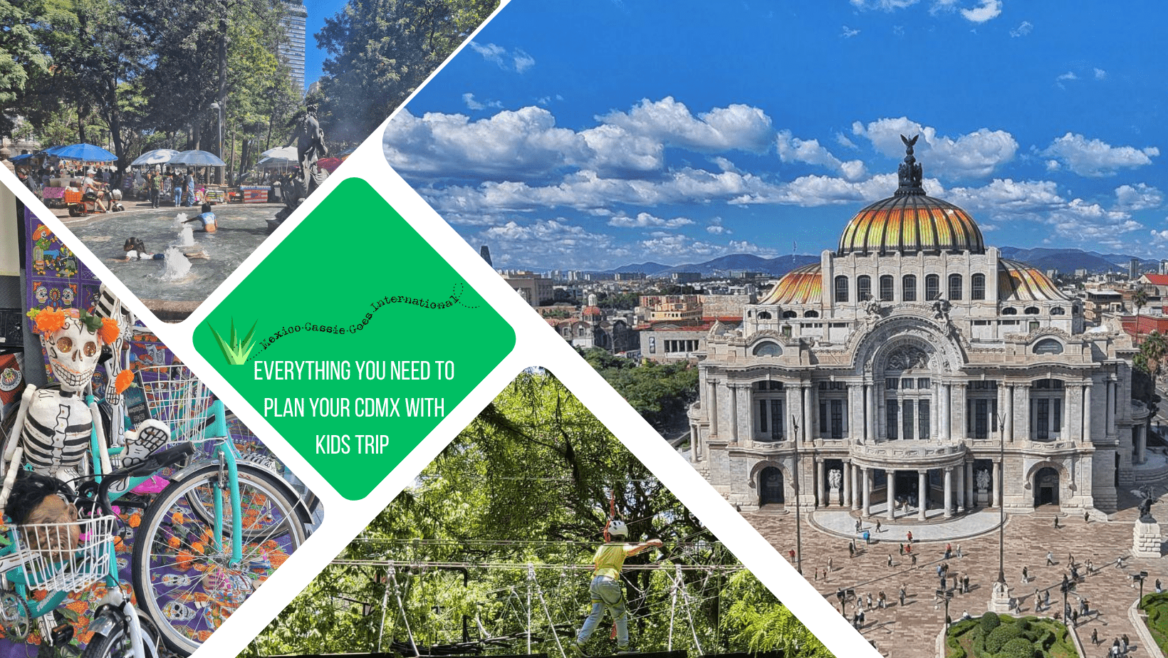 green text box: everything you need to plan your cdmx with kids trip. 4 photos - 1 of las bellas artes building from above, 1 of skeletons on bikes, 1 of kid on rope course and 1 of kids in a fountain