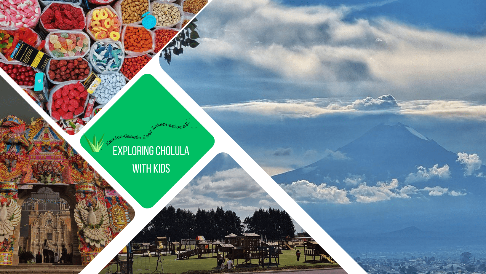 green text box: exploring cholula with kids. 4 photos - 1 of volcano through clouds, 1 of a playground, 1 of a brightly coloured church gateway and one close up of lots of candies