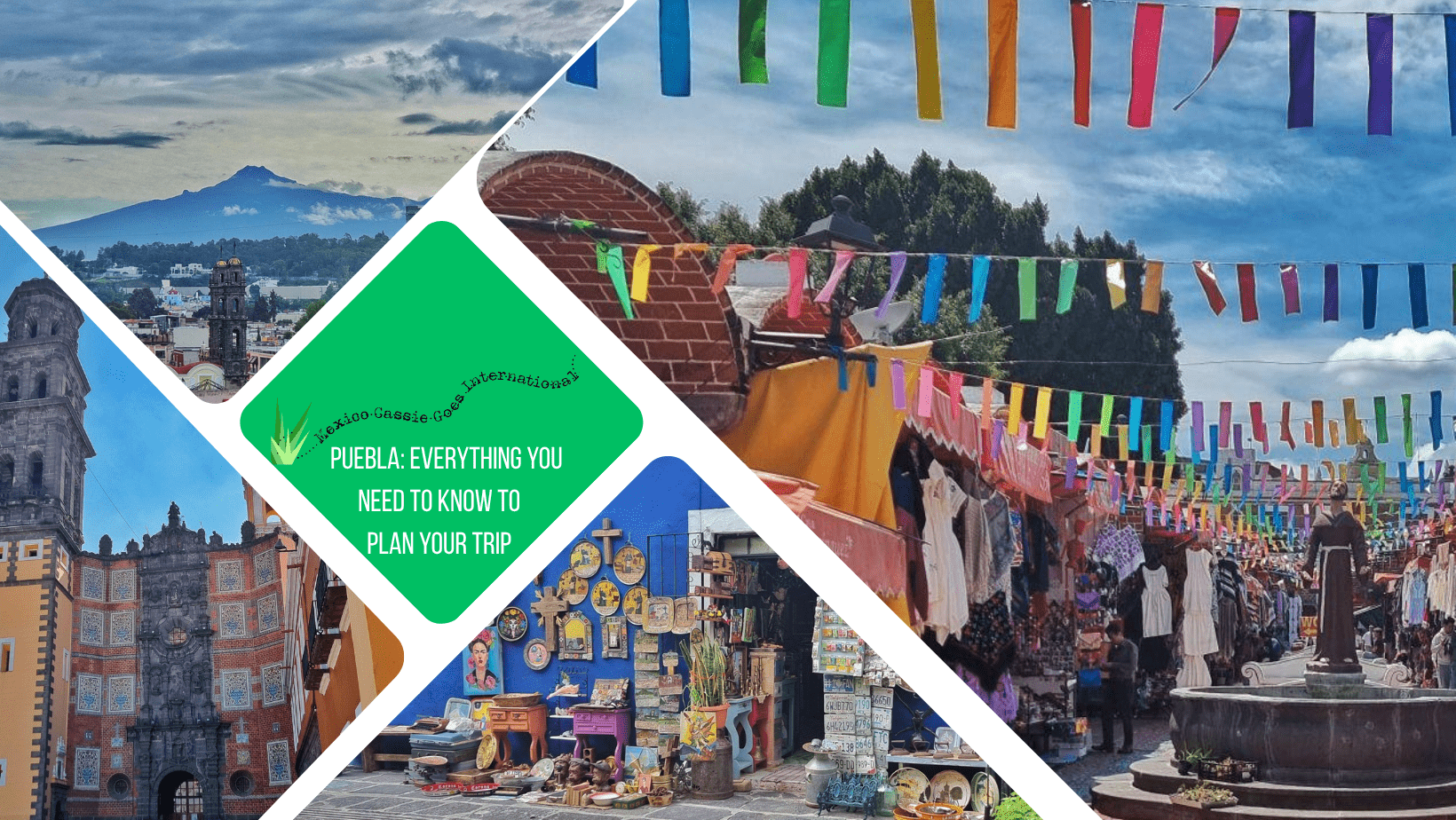 green text box: Puebla: everything you need to know to plan your trip. 4 photos, 1 of colourful street, one of Malinche in distance, 1 of a church and 1 of a blue wall with antiques in front
