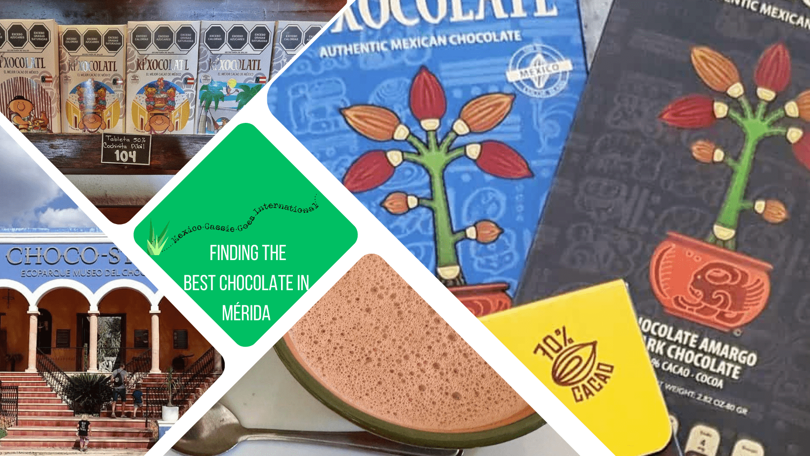 green text box: finding the best chocolate in Mérida. photos of bars of chocolate, 1 of a cup of frothy hot chocolate and 1 of a blue building facade with arches
