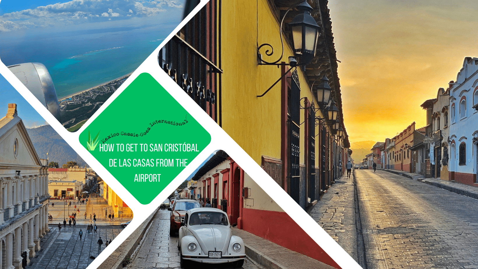 green text box: how to get to san cristobal de las casas from the airport, 4 photos - two of San Cris streets, 1 of view from a plane and 1 of San Cris plaza