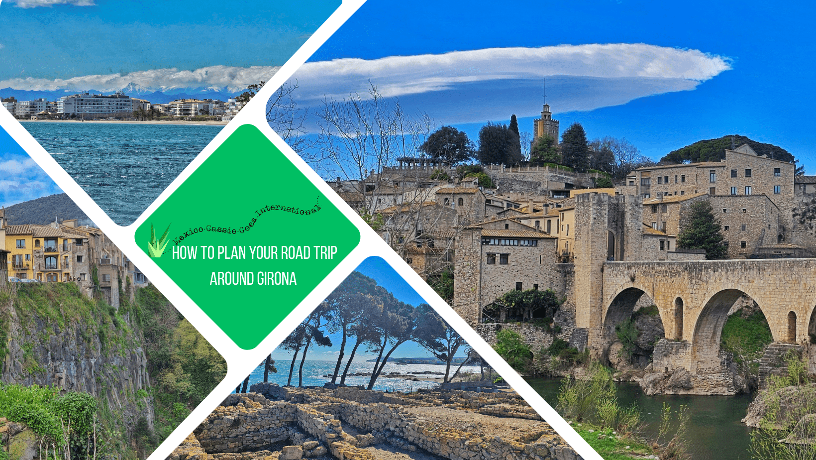 green text box: how to plan your road trip around Girona. 4 photos, 1 of Besalú bridge, 1 of Roses sea view, 1 of Castellfollit de la Roca and 1 of Empúries ruins and beach